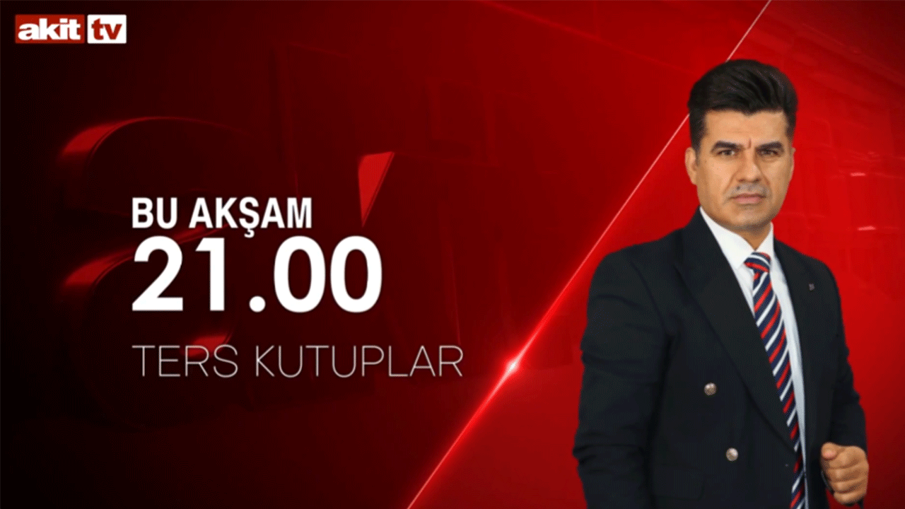 Birbirinden önemli konular masada! Ters Kutuplar saat 21.00'da Akit TV’de