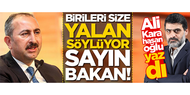 Birileri size yalan söylüyor, Sayın Bakan!