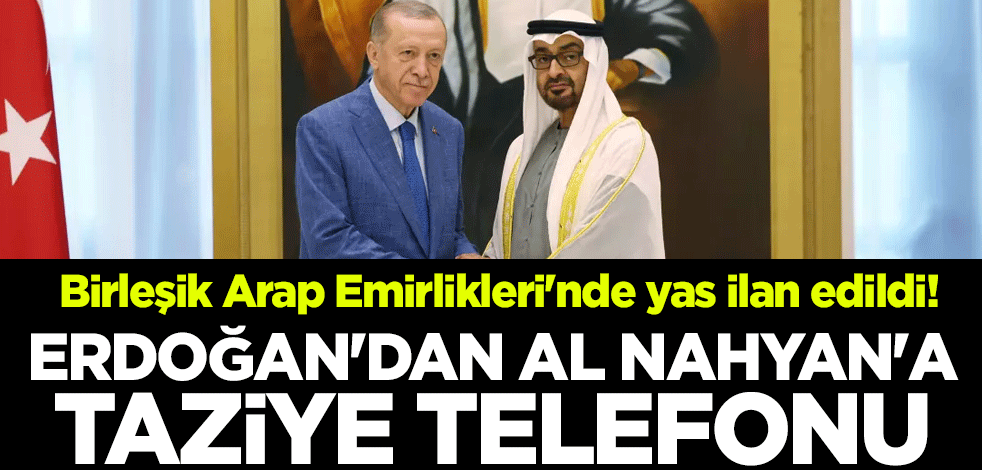 BAE'de yas ilan edildi! Erdoğan'dan Al Nahyan'a taziye telefonu
