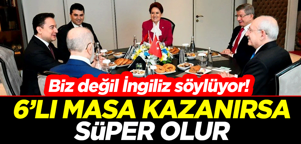 Biz değil İngiliz söylüyor! 6’lı masa kazanırsa süper olur