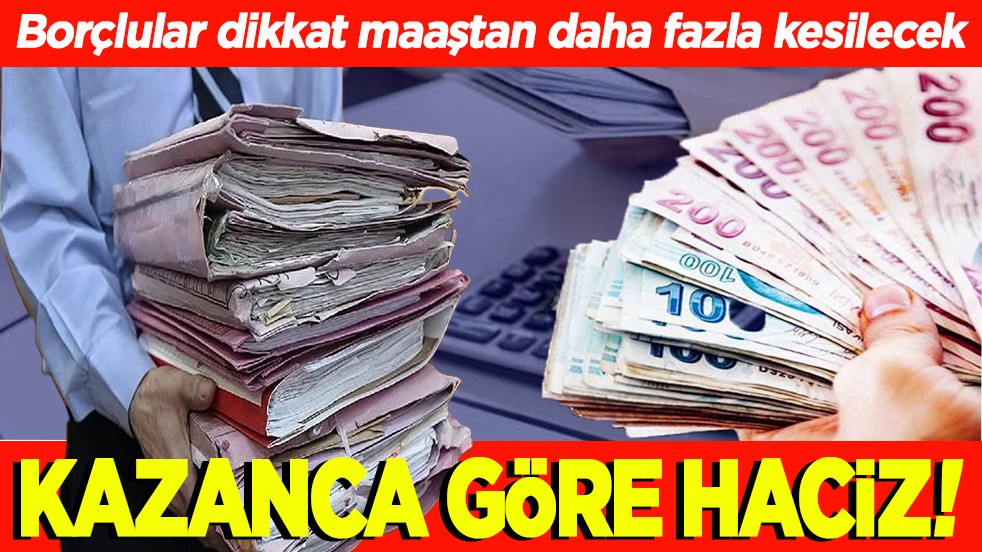 Borçlular dikkat maaştan daha fazla kesilecek. Kazanca göre haciz!