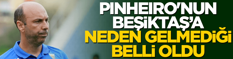 Bruno Pinheiro'nun Beşiktaş'a neden gelmediği belli oldu