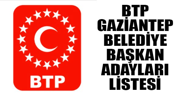 BTP Gaziantep belediye başkan adayları 2019
