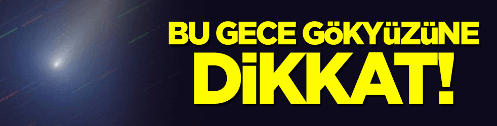Bu gece gökyüzüne dikkat!