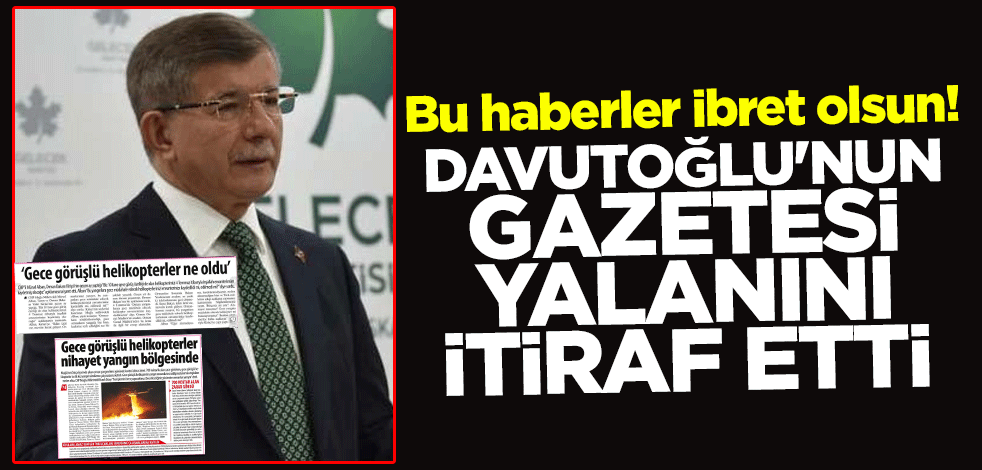 Bu haberler ibret olsun! Davutoğlu'nun gazetesi yalanını itiraf etti