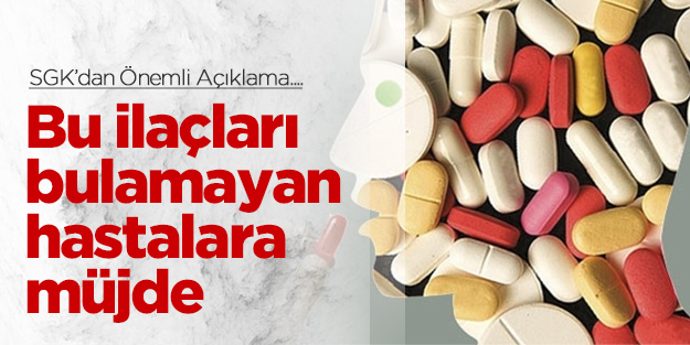 Bu ilaçları bulamayan hastalara müjde
