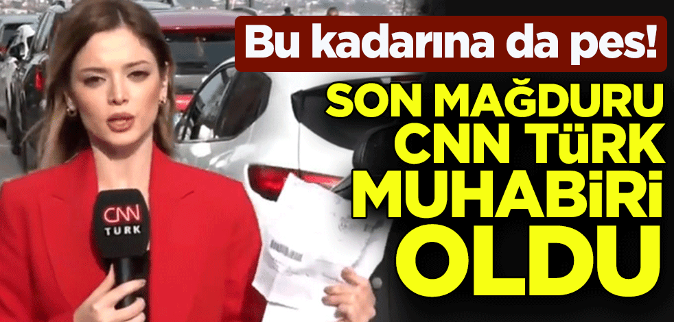Bu kadarına da pes! Son mağduru CNN TÜRK muhabiri oldu