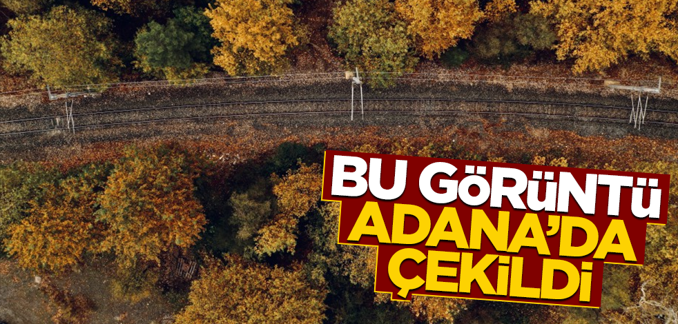 Bu muhteşem görüntüler Adana'dan