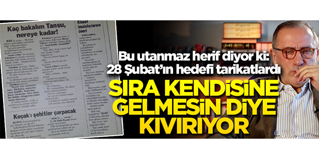 Bu utanmaz herif diyor ki: 28 Şubat'ın amacı tarikatlardı... Sıra kendisine gelmesin diye kıvırıyor