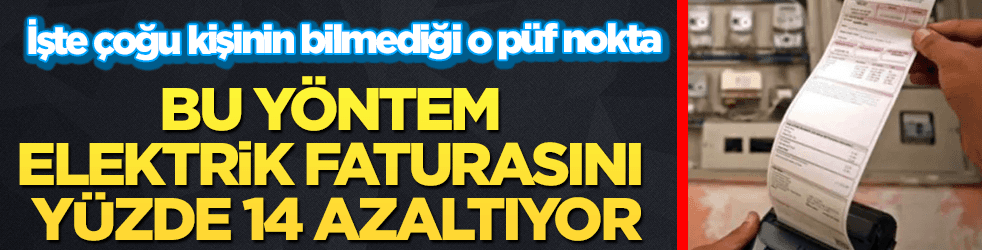 Bu yöntem, elektrik faturasını yüzde 14 azaltıyor