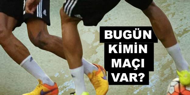 Bugün hangi maçlar var, 22 Şubat 2022 Salı kimin maçı var, saat kaçta, hangi kanalda canlı?