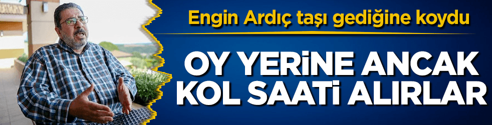 Bunlar oy yerine ancak kol saati alır