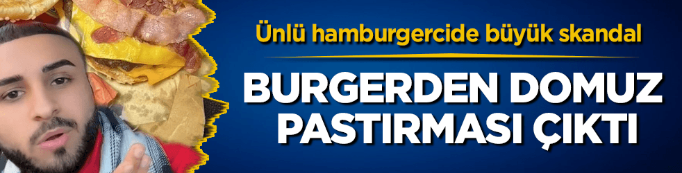 Burger King’de skandal! Hamburgerden domuz pastırması çıktı