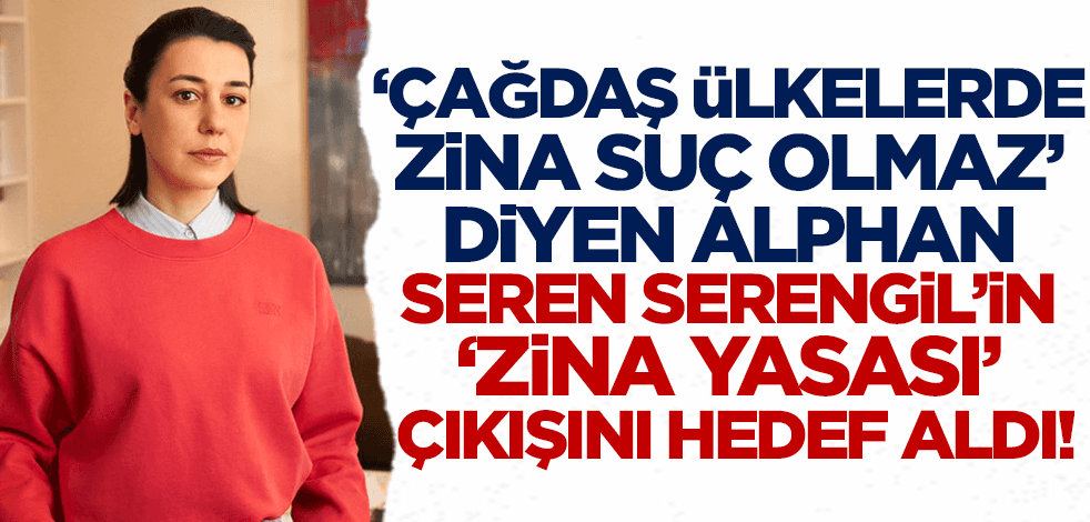 'Çağdaş ülkelerde zina suç olmaz' diyen Melis Alphan, Seren Serengil'in 'zina yasası' çıkışını hedef aldı!