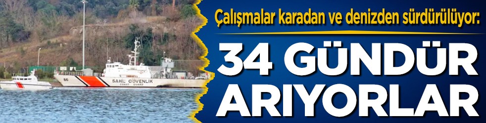 Çalışmalar karadan ve denizden sürdürülüyor: 34 gündür arıyorlar