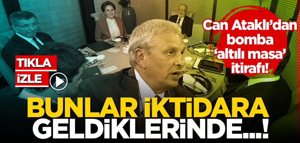 Can Ataklı’dan bomba ‘altılı benzemez’ itirafı: İktidara geldiklerinde…!