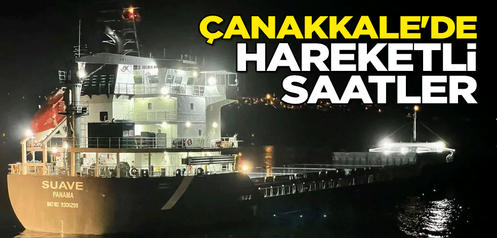Çanakkale'de hareketli saatler