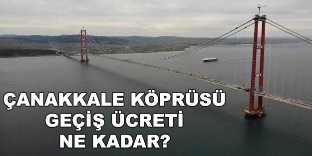Çanakkale Köprüsü geçiş ücreti ne kadar? Çanakkale Köprüsü geçiş garantisi
