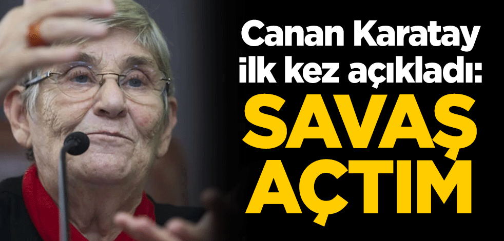 Canan Karatay ilk kez açıkladı: Savaş açtım