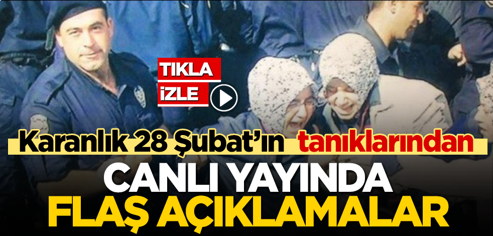 CANLI YAYIN! 28 Şubat’ın o mağdur isimlerinden canlı yayında flaş açıklamalar