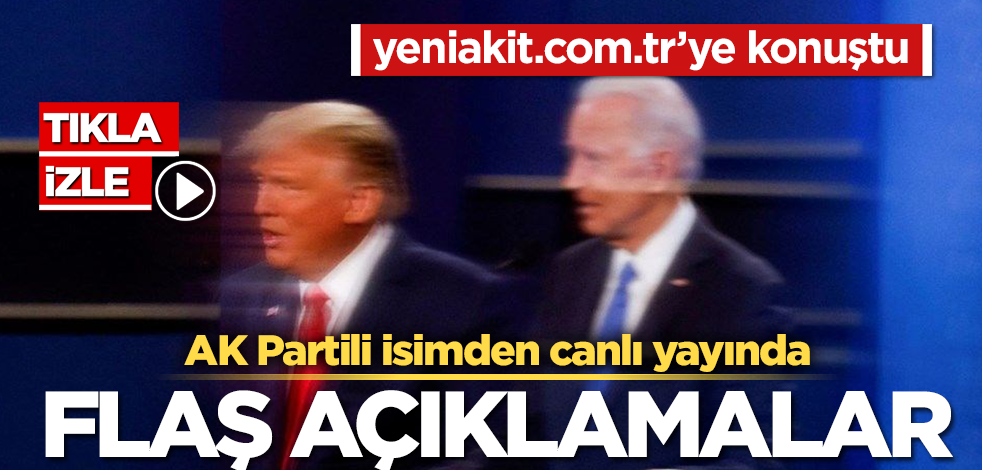 CANLI YAYIN! AK Partili isimden flaş Trump ve Biden açıklaması