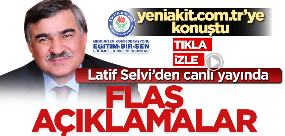 CANLI YAYIN! Eğitim Bir Sen Genel Sekreteri Latif Selvi’den canlı yayında flaş açıklamalar