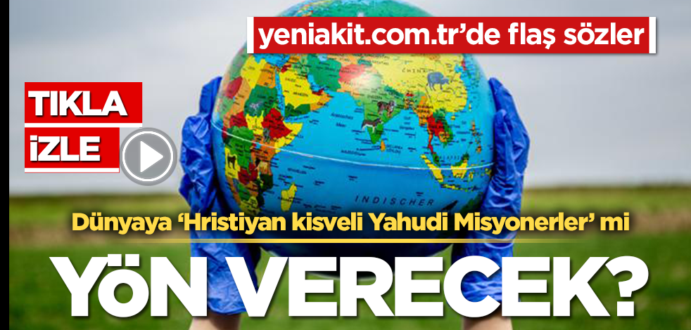 CANLI YAYIN! ‘Yeni Dünya’yı Hristiyan kisveli Yahudi Misyonerler mi kuruyor?
