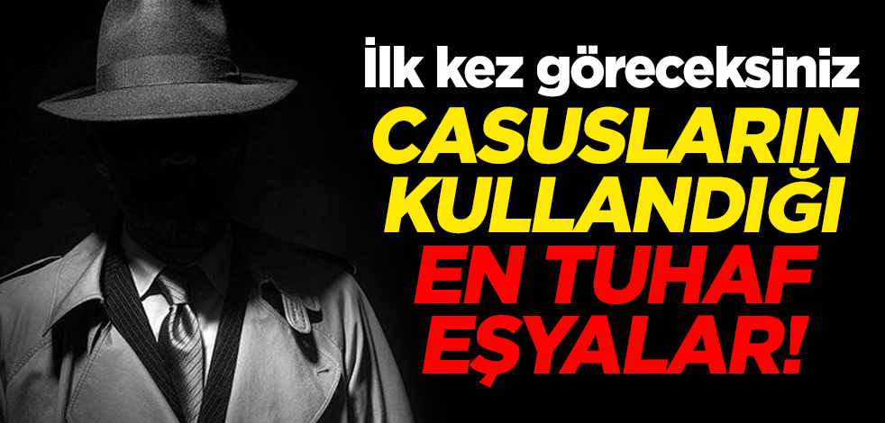 Casusların kullandığı en tuhaf eşyalar! İlk kez göreceksiniz