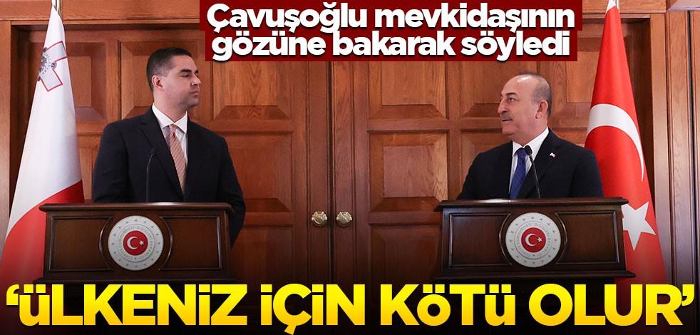 Çavuşoğlu, mevkidaşının gözüne bakarak söyledi: Ülkeniz için kötü olur