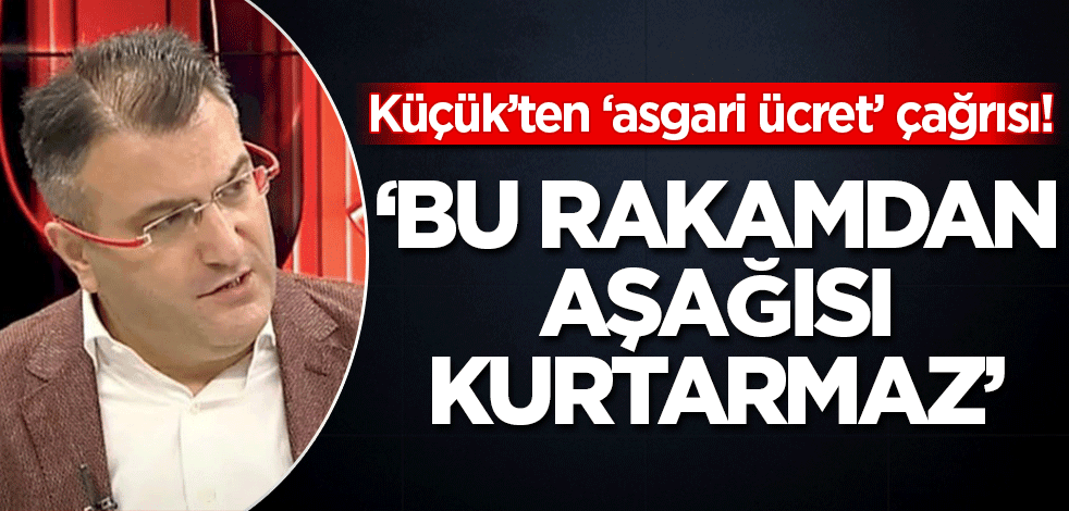 Cem Küçük’ten asgari ücret çağrısı: Bu rakamdan aşağısı kurtarmaz