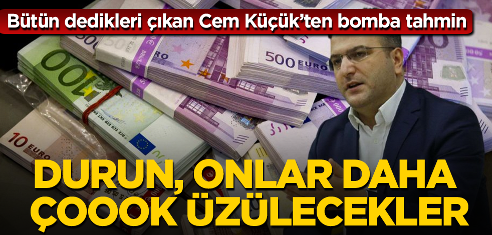 Cem Küçük'ten bomba döviz yorumu: Daha çoook üzülecekler