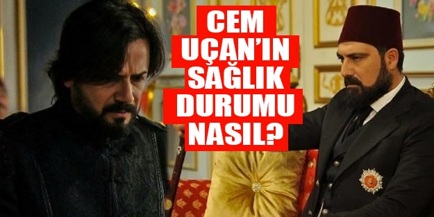 Cem Uçan’ın sağlık durumu nasıl? Abdülhamid dizisinde Ahmet Celalettin Paşa attan mı düştü?