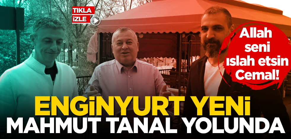 Cemal Enginyurt yeni Mahmut Tanal yolunda!