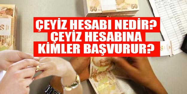 Çeyiz hesabı başvuruları ne zaman? Çeyiz hesabına nasıl başvurulur?