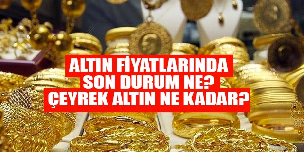  Çeyrek altın ne kadar? Altın fiyatlarında son durum nasıl?