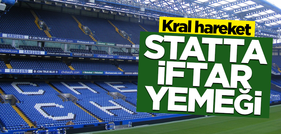 Chelsea, statta iftar verecek