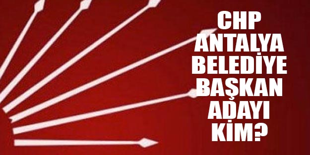 CHP Antalya ilçe belediye başkan adayları 2019