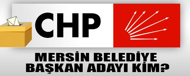 Mersin CHP belediye başkan adayları