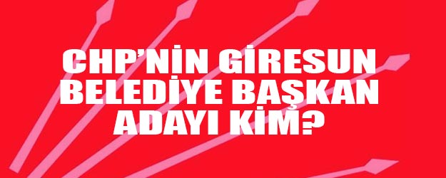 CHP Giresun belediye başkan adayı belli oldu