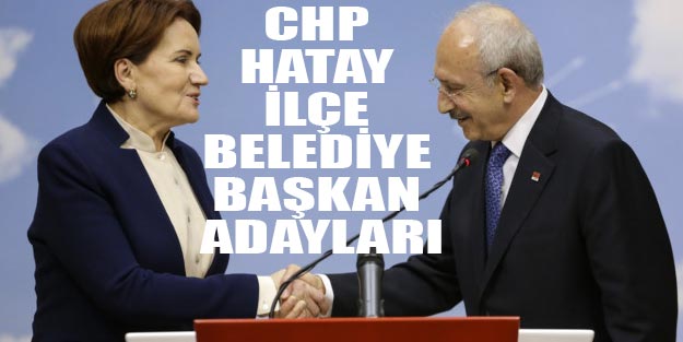 CHP Hatay ilçe belediye başkan adayları 2019