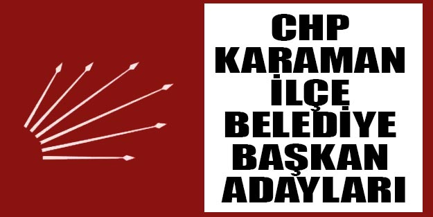 CHP Karaman ilçe belediye başkan adayları 2019