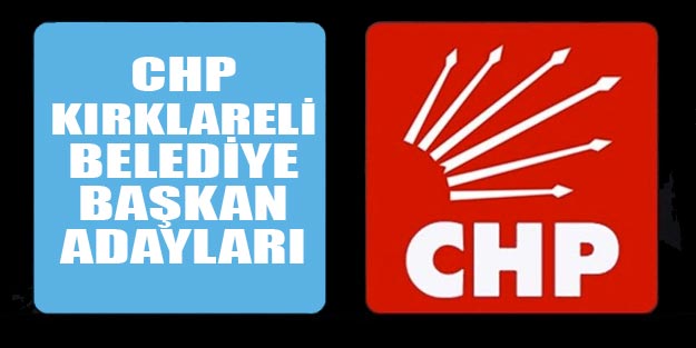 CHP Kırklareli belediye başkan adayları 2019