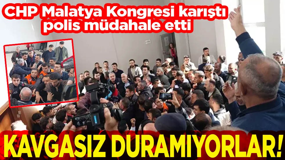 CHP Malatya Kongresi karıştı, polis müdahale etti. Kavgasız duramıyorlar!