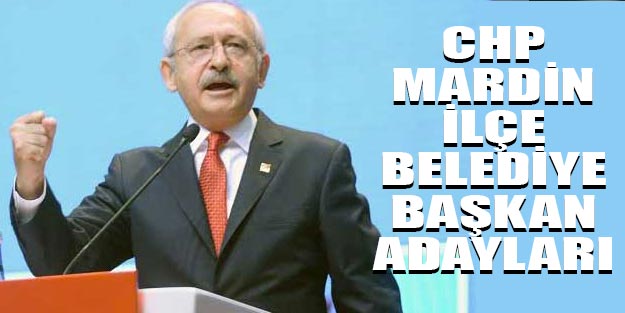CHP Mardin ilçe belediye başkan adayları 2019