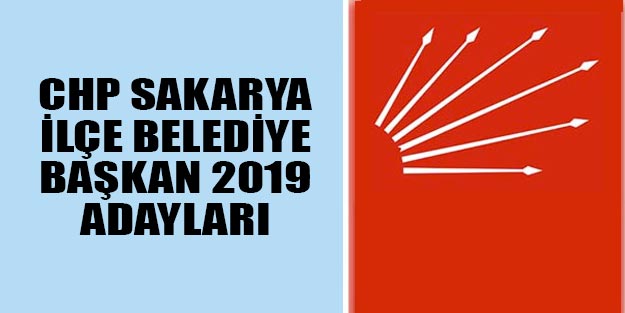 CHP Sakarya ilçe belediye başkan adayları 2019