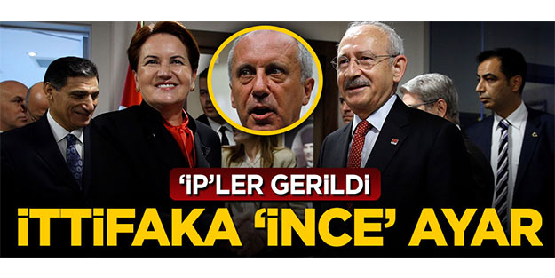 'İP'ler gerildi! İttifaka 'İnce' ayar