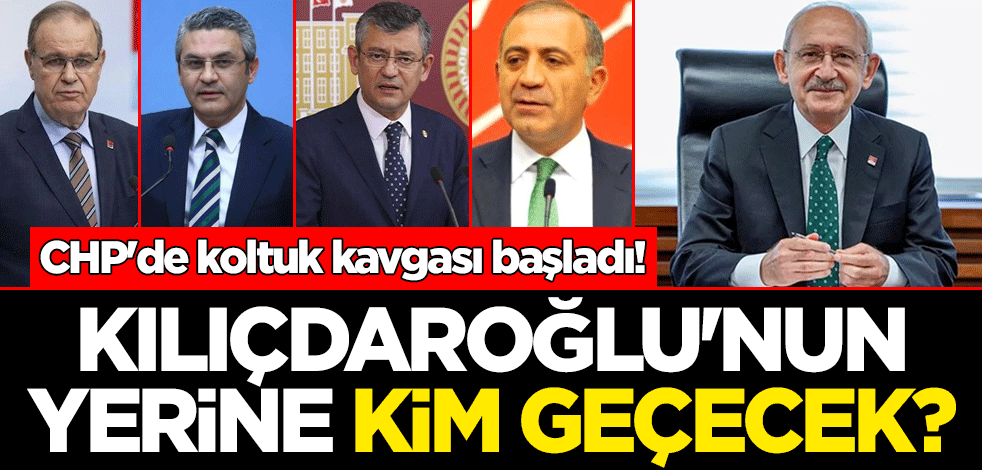 CHP'de koltuk kavgası başladı! Kılıçdaroğlu'nun yerine kim geçecek?