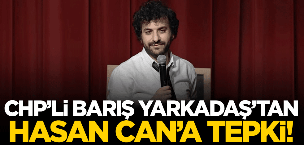 CHP'li Barış Yarkadaş'tan Hasan Can'a tepki!