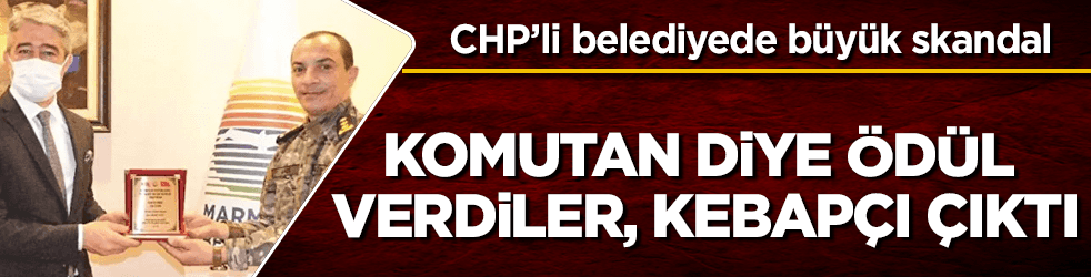 CHP'li belediye "komutan" diye ödül verdi, "kebapçı" çıktı