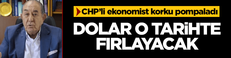 CHP'li ekonomist korku pompaladı: Dolar o tarihte fırlayacak